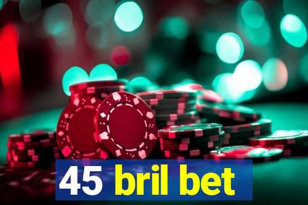 45 bril bet